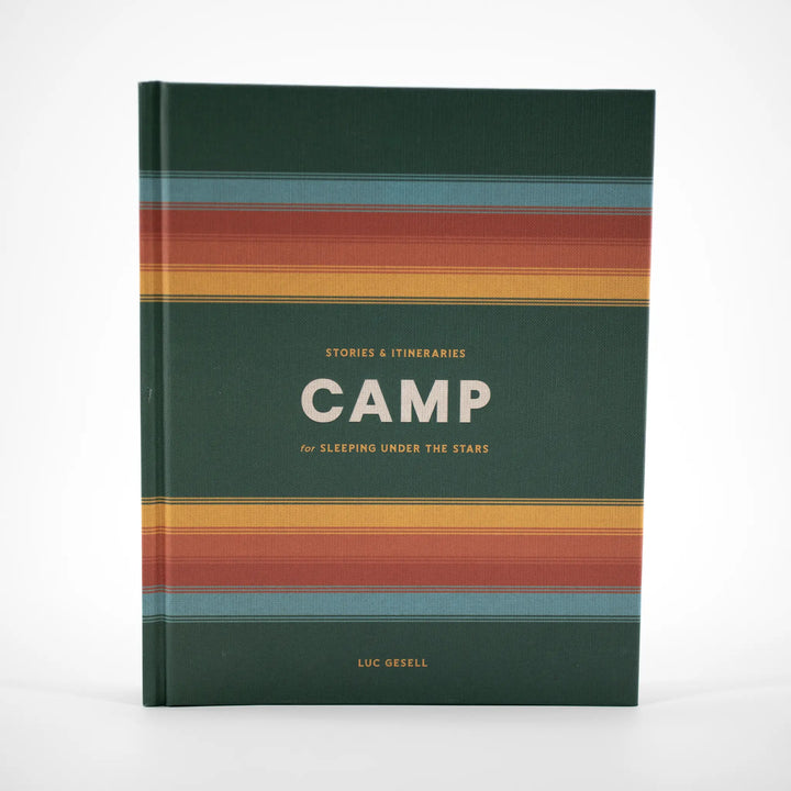 Camp: Stories And Itineraries For Sleeping Under The Stars