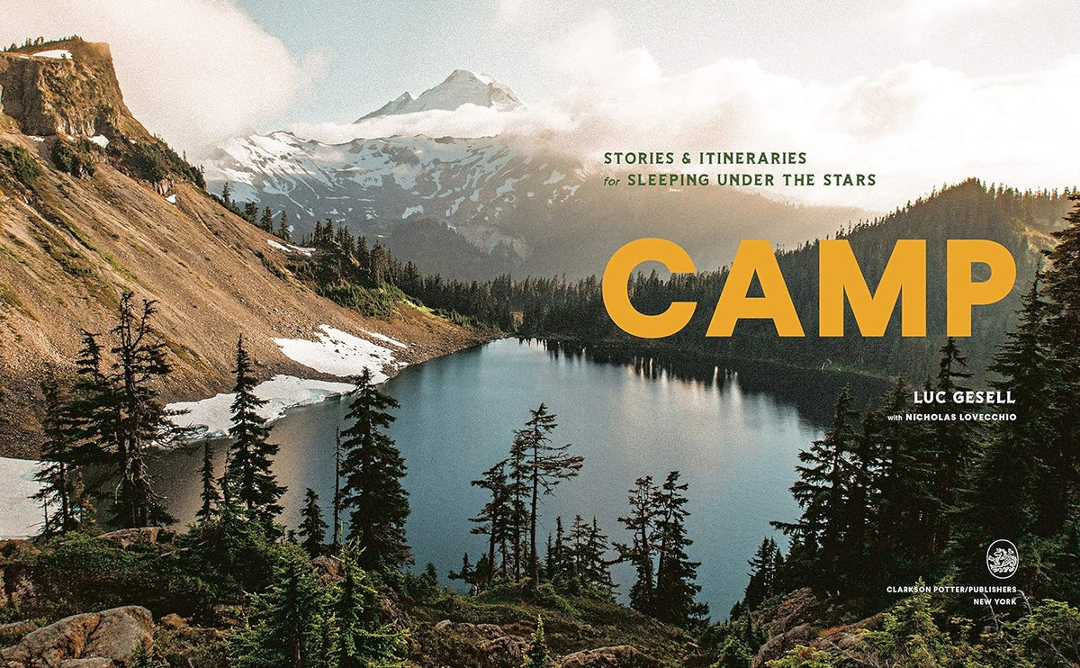Camp: Stories And Itineraries For Sleeping Under The Stars